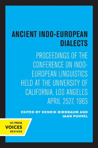 Ancient Indo-European Dialects: Proceedings of the Conference on Indo-European Linguistics Held at the University of California, Los Angeles April 25-27, 1963.