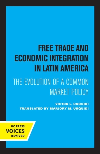 Free Trade and Economic Integration in Latin America: The Evolution of a Common Market Policy.