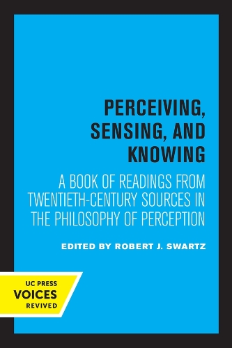 Perceiving, Sensing, and Knowing: A Book of Readings from Twentieth-Century Sources in the Philosophy of Perception.
