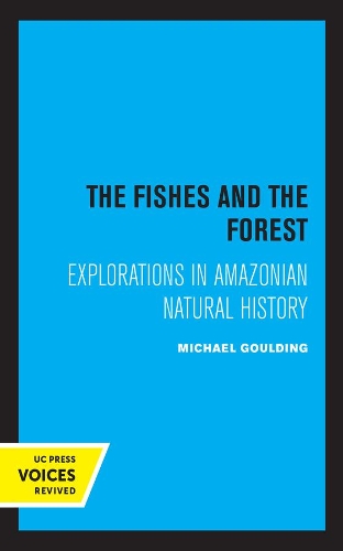 The Fishes and the Forest: Explorations in Amazonian Natural History.
