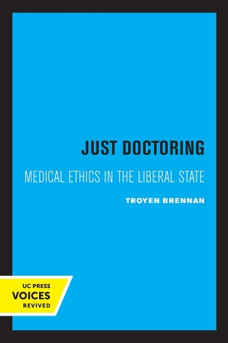 Just Doctoring: Medical Ethics in the Liberal State.