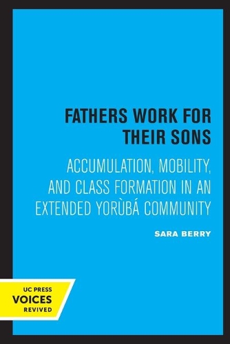 Fathers Work for Their Sons: Accumulation, Mobility, and Class Formation in an Extended Yoruba Community.