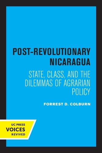 Post-Revolutionary Nicaragua: State, Class, and the Dilemmas of Agrarian Policy.