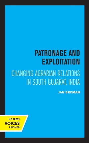 Patronage and Exploitation: Changing Agrarian Relations in South Gujarat, India.