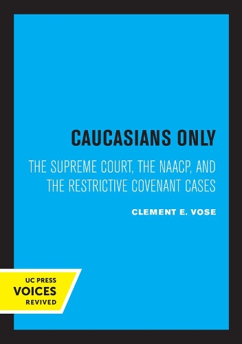 Caucasians Only: The Supreme Court, the NAACP, and the Restrictive Covenant Cases.