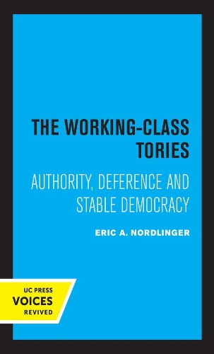 The Working-Class Tories: Authority, Deference and Stable Democracy.