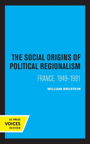 The Social Origins of Political Regionalism: France, 1849-1981.