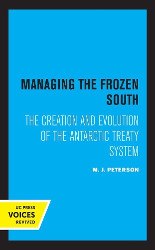 Managing the Frozen South: The Creation and Evolution of the Antarctic Treaty System.