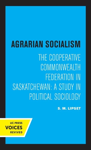 Agrarian Socialism: The Cooperative Commonwealth Federation in Saskatchewan: A Study in Political Sociology.