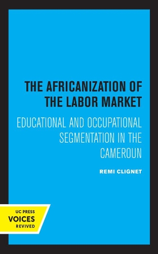 The Africanization of the Labor Market: Educational and Occupational Segmentations in the Cameroun.