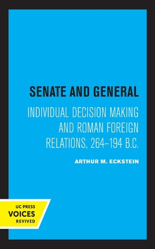 Senate and General: Individual Decision Making and Roman Foreign Relations, 264-194 B.C..