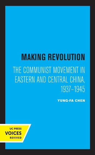 Making Revolution: The Communist Movement in Eastern and Central China, 1937-1945.
