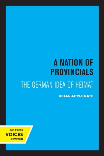 A Nation of Provincials: The German Idea of Heimat.