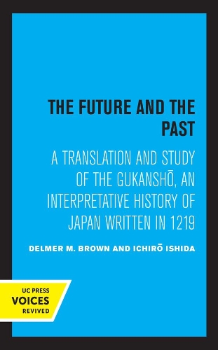 The Future and the Past: A Translation and Study of the Gukansho, an Interpretative History of Japan written in 1219.