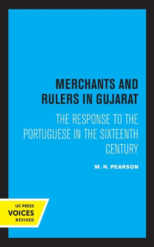Merchants and Rulers in Gujarat: The Response to the Portuguese in the Sixteenth Century.