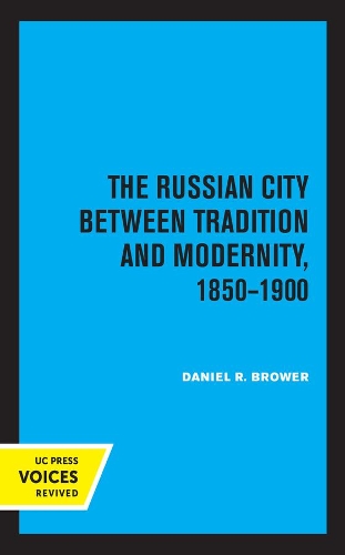 The Russian City Between Tradition and Modernity, 1850-1900.