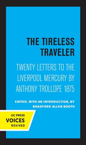 The Tireless Traveler: Twenty Letters to the Liverpool Mercury by Anthony Trollope 1875.