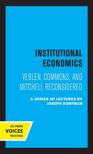 Institutional Economics: Veblen, Commons, and Mitchell Reconsidered.