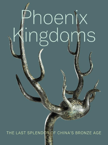 Phoenix Kingdoms: The Last Splendor of China's Bronze Age.