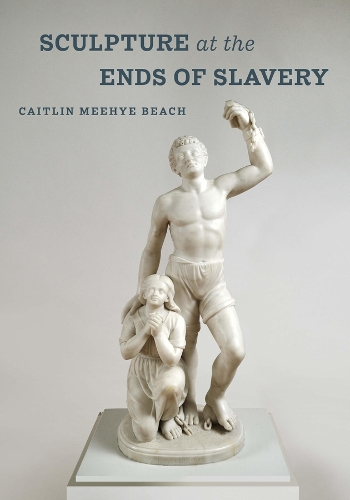 Sculpture at the Ends of Slavery.