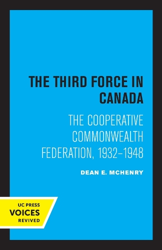 The Third Force in Canada: The Cooperative Commonwealth Federation, 1932-1948.
