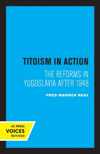 Titoism in Action: The Reforms in Yugoslavia After 1948.