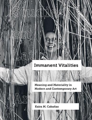 Immanent Vitalities: Meaning and Materiality in Modern and Contemporary Art.