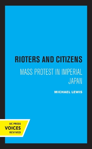 Rioters and Citizens: Mass Protest in Imperial Japan.