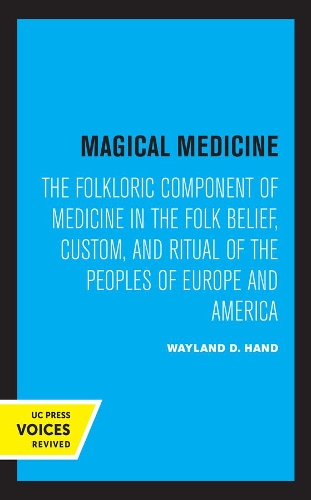 Magical Medicine: The Folkloric Component of Medicine in the Folk Belief, Custom, and Ritual of the Peoples of Europe and America.