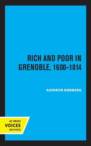 Rich and Poor in Grenoble 1600 - 1814.