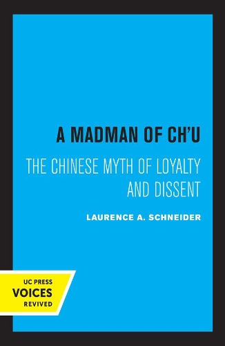 A Madman of Chu: The Chinese Myth of Loyalty and Dissent.