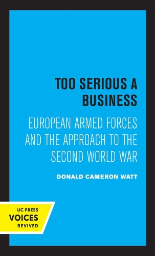 Too Serious a Business: European Armed Forces and the Approach to the Second World War.