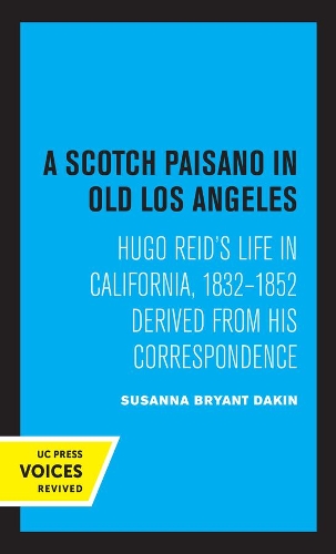 A Scotch Paisano in Old Los Angeles: Hugo Reid's Life in California, 1832-1852 Derived from His Correspondence.