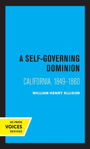 A Self-Governing Dominion: California, 1849-1860.