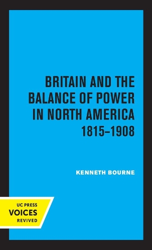 Britain and the Balance of Power in North America 1815-1908.