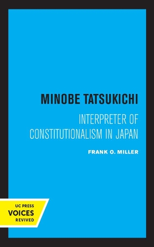 Minobe Tatsukichi: Interpreter of Constitutionalism in Japan.