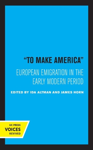 To Make America: European Emigration in the Early Modern Period.