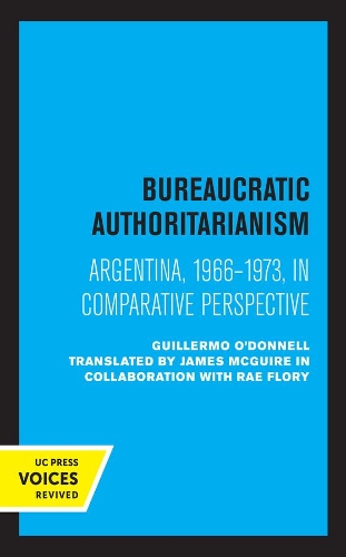 Bureaucratic Authoritarianism: Argentina 1966-1973 in Comparative Perspective.