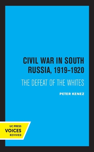 Civil War in South Russia, 1919-1920: The Defeat of the Whites.