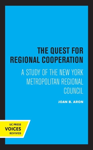 The Quest for Regional Cooperation: A Study of the New York Metropolitan Regional Council.