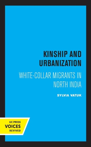 Kinship and Urbanization: White-Collar Migrants in North India.