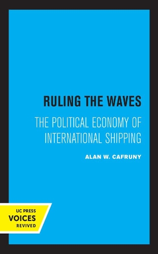 Ruling the Waves: The Political Economy of International Shipping.