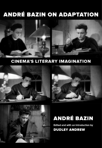 Andre Bazin on Adaptation: Cinema's Literary Imagination.