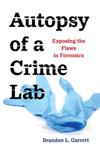 Autopsy of a Crime Lab: Exposing the Flaws in Forensics.