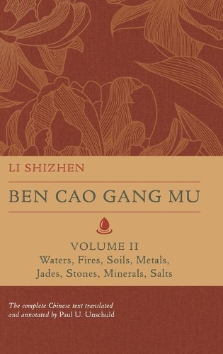 Ben Cao Gang Mu, Volume II: Waters, Fires, Soils, Metals, Jades, Stones, Minerals, Salts.
