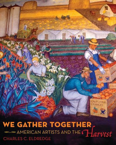 We Gather Together: American Artists and the Harvest.