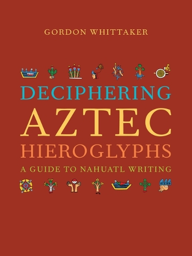 Deciphering Aztec Hieroglyphs: A Guide to Nahuatl Writing.
