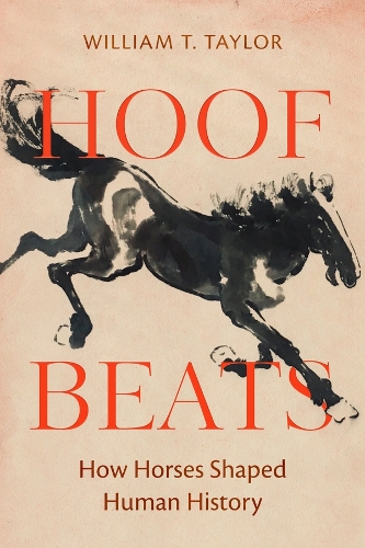 Hoof Beats: How Horses Shaped Human History.