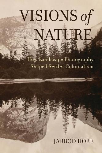 Visions of Nature: How Landscape Photography Shaped Settler Colonialism.