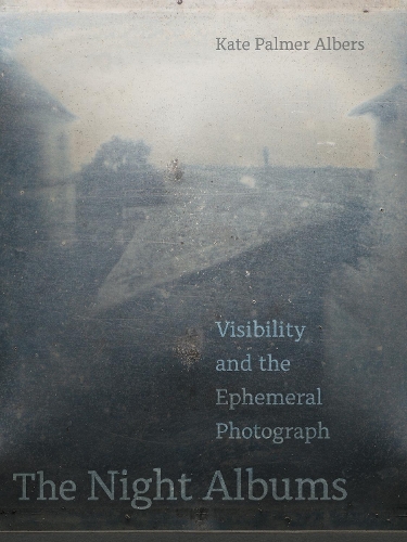The Night Albums: Visibility and the Ephemeral Photograph.